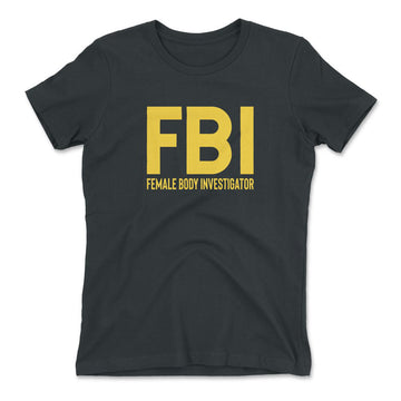 FBI - Female Body Investigator Womens T-Shirt in Heavy Metal color